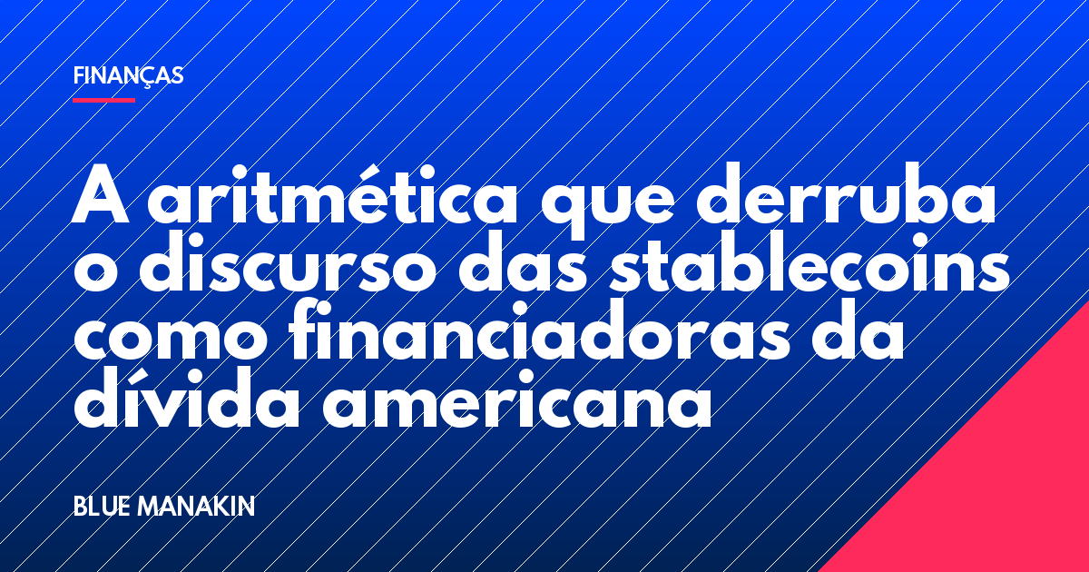 A aritmética que derruba o discurso das stablecoins como financiadoras da dívida americana