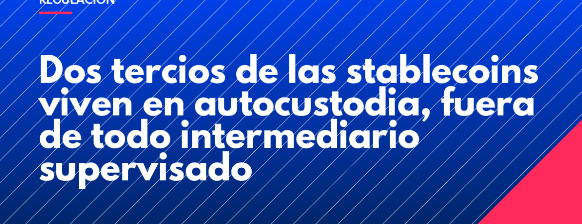 Dos tercios de las stablecoins viven en autocustodia, fuera de todo intermediario supervisado