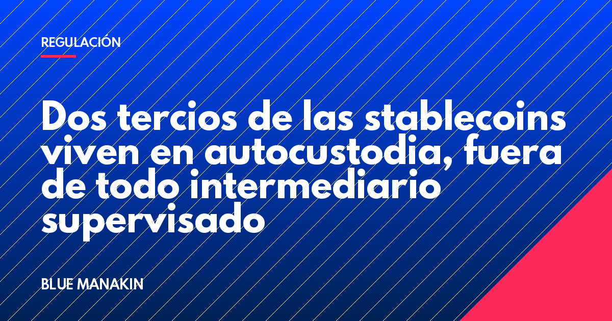 Dos tercios de las stablecoins viven en autocustodia, fuera de todo intermediario supervisado