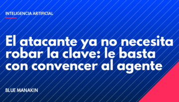 El atacante ya no necesita robar la clave: le basta con convencer al agente