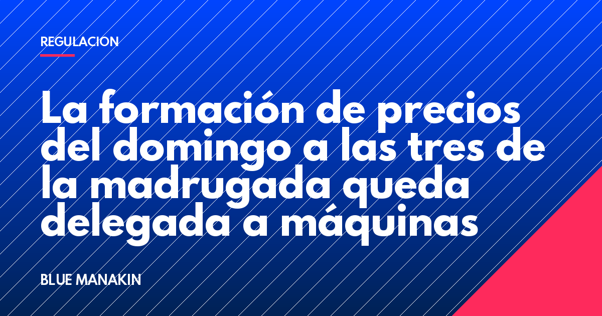La formación de precios del domingo a las tres de la madrugada queda delegada a máquinas