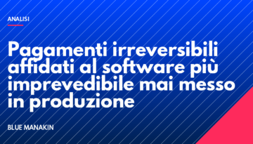 Pagamenti irreversibili affidati al software più imprevedibile mai messo in produzione