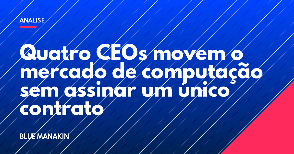 Quatro CEOs movem o mercado de computação sem assinar um único contrato