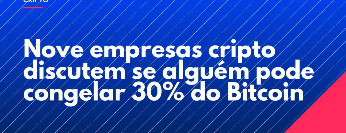 Nove empresas cripto discutem se alguém pode congelar 30% do Bitcoin
