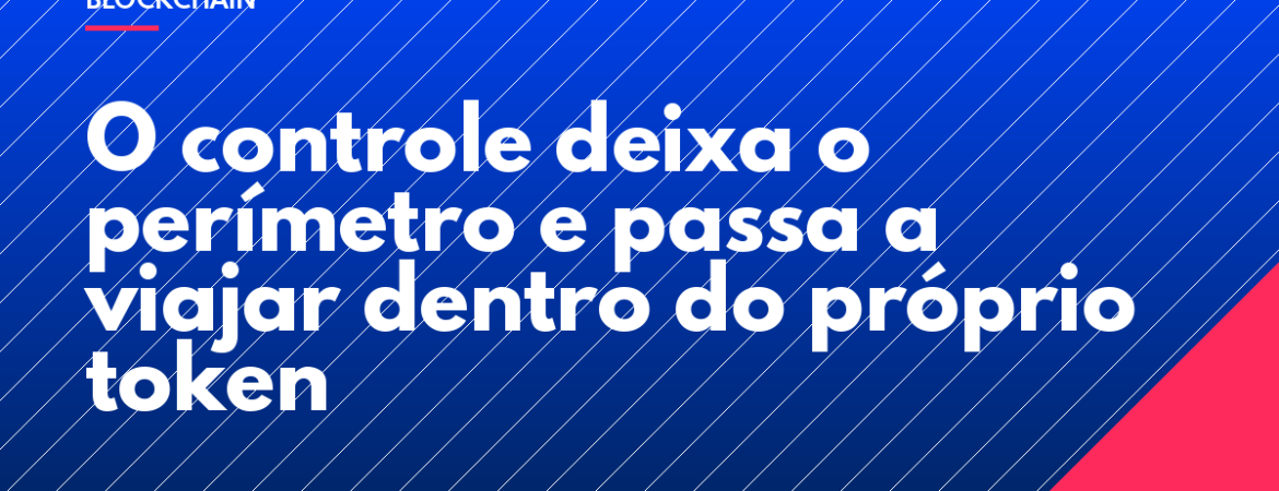 O controle deixa o perímetro e passa a viajar dentro do próprio token