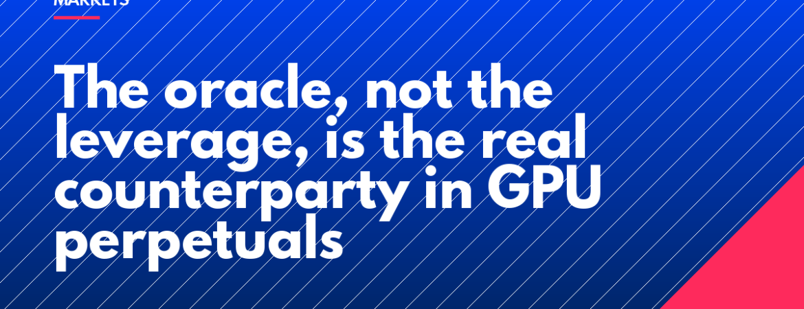 The oracle, not the leverage, is the real counterparty in GPU perpetuals