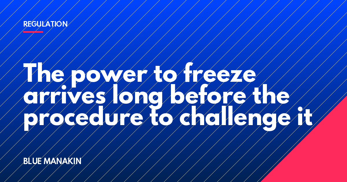 The power to freeze arrives long before the procedure to challenge it