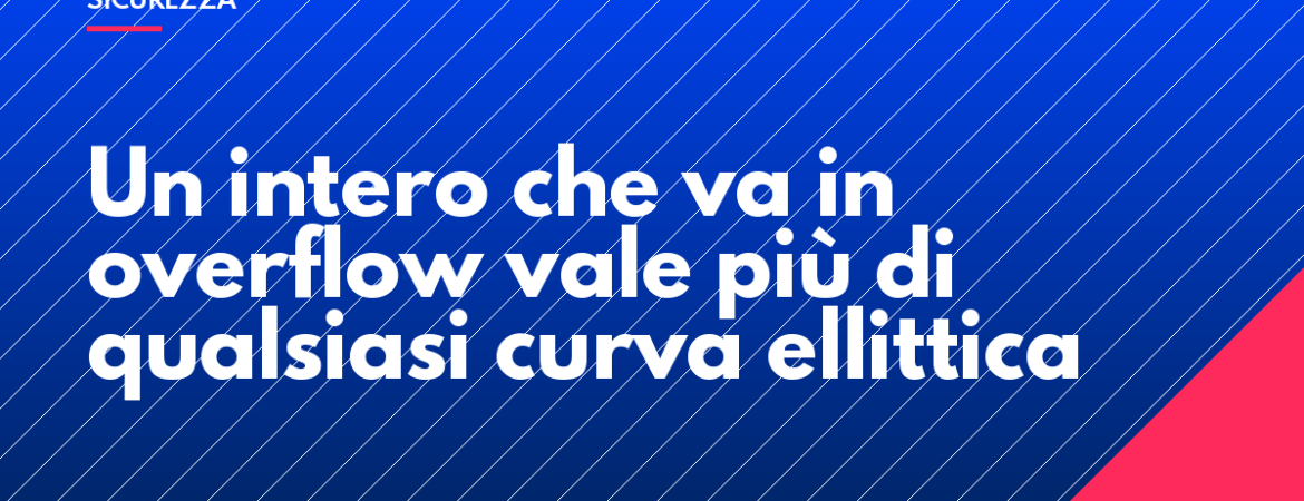 Un intero che va in overflow vale più di qualsiasi curva ellittica