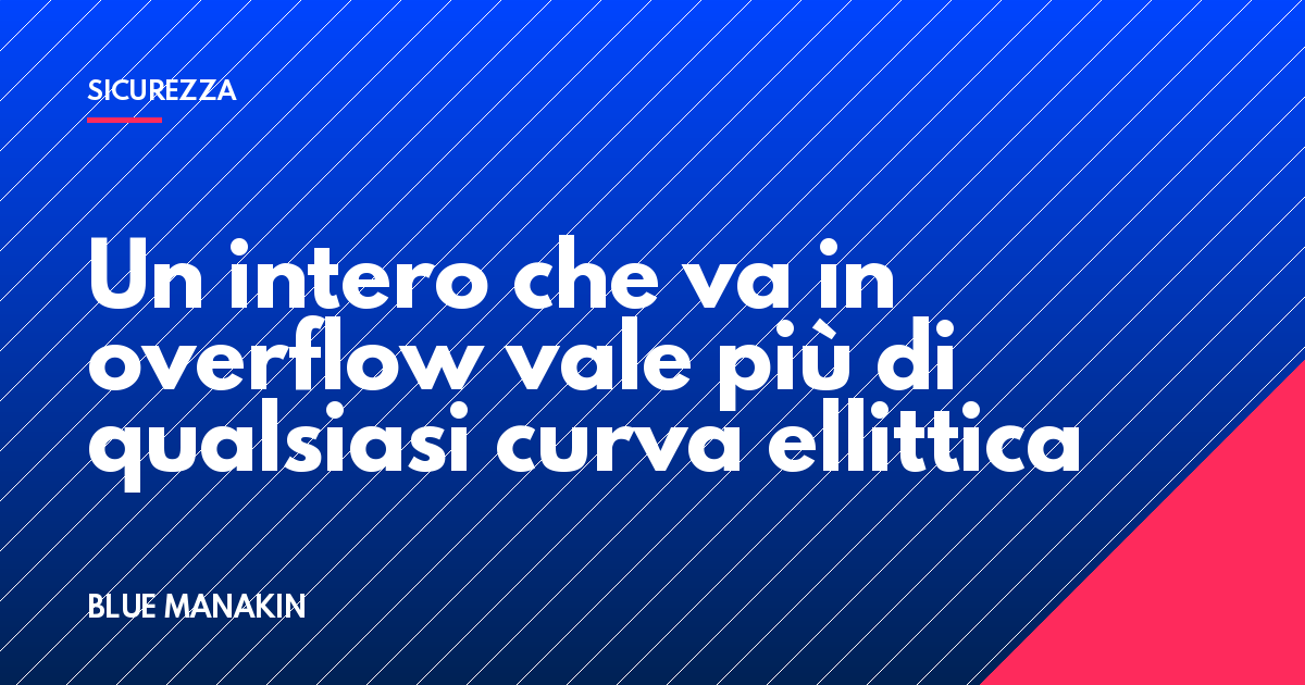 Un intero che va in overflow vale più di qualsiasi curva ellittica